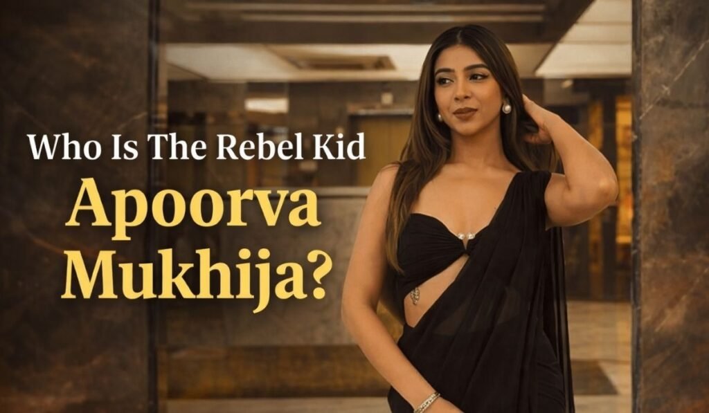 Who Is The Rebel Kid Apoorva Mukhija?